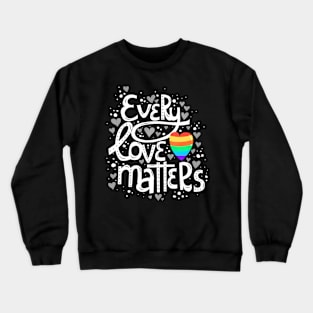 Cute Every Love Matters Lgbt Valentine Crewneck Sweatshirt